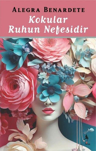 Alegra BenardeteKişisel Gelişim KitaplarıKokular Ruhun Nefesidir
