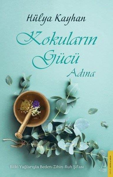Hülya KayhanBeden SağlığıKokuların Gücü Adına: Bitki Yağlarıyla Beden - Zihin - Ruh Şifası