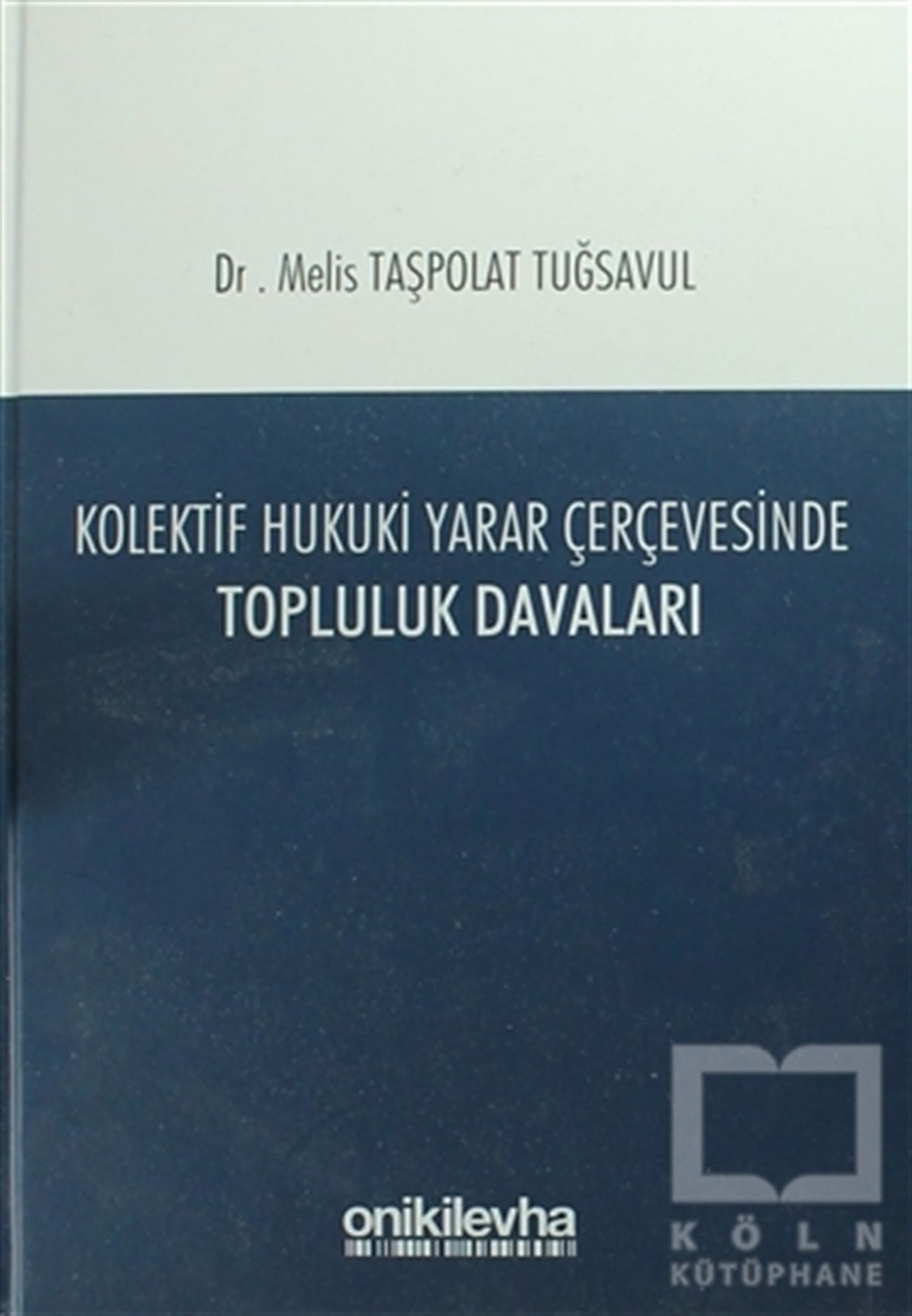 Melis Taşpolat TuğsavulKanun ve Uygulama KitaplarıKolektif Hukuki Yarar Çerçevesinde Topluluk Davaları