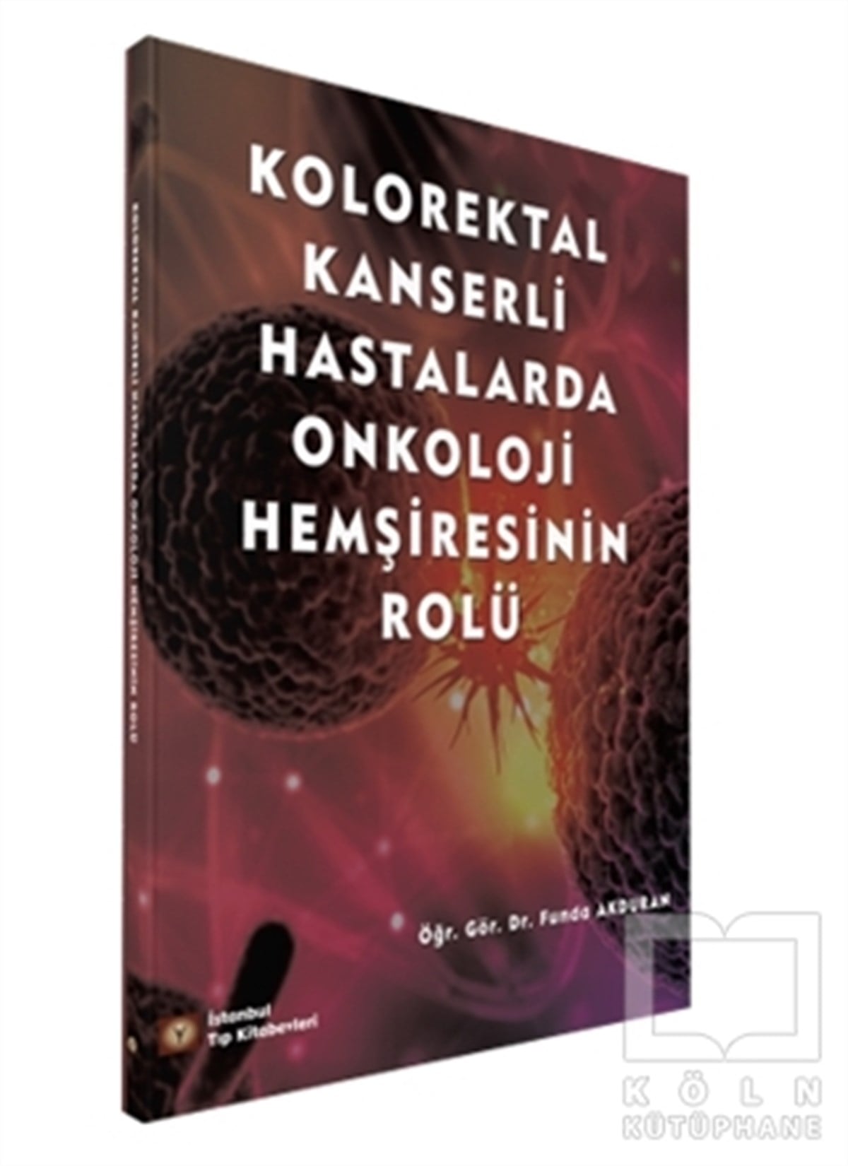 Funda AkduranDiğerKolorektal Kanserli Hastalarda Onkoloji Hemşiresinin Rolü