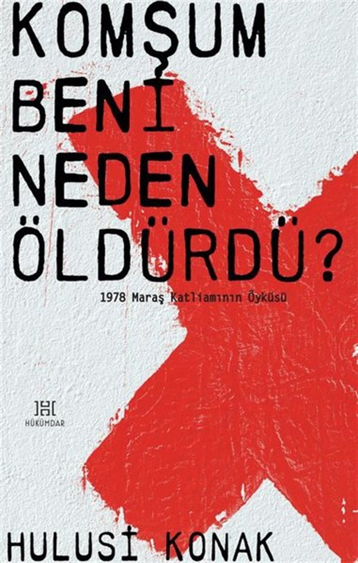 Hulusi KonakTürkiye Siyaseti ve Politikası KitaplarıKomşum Beni Neden Öldürdü? - 1978 Maraş Katliamının Öyküsü