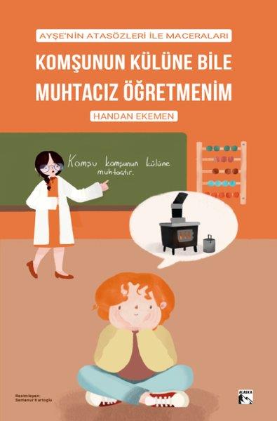 Handan EkemenEgitim Etkinlik KitaplariKomşunun Külüne Bile Muhtacız Öğretmenim - Ayşe'nin Atasözleri İle Maceraları