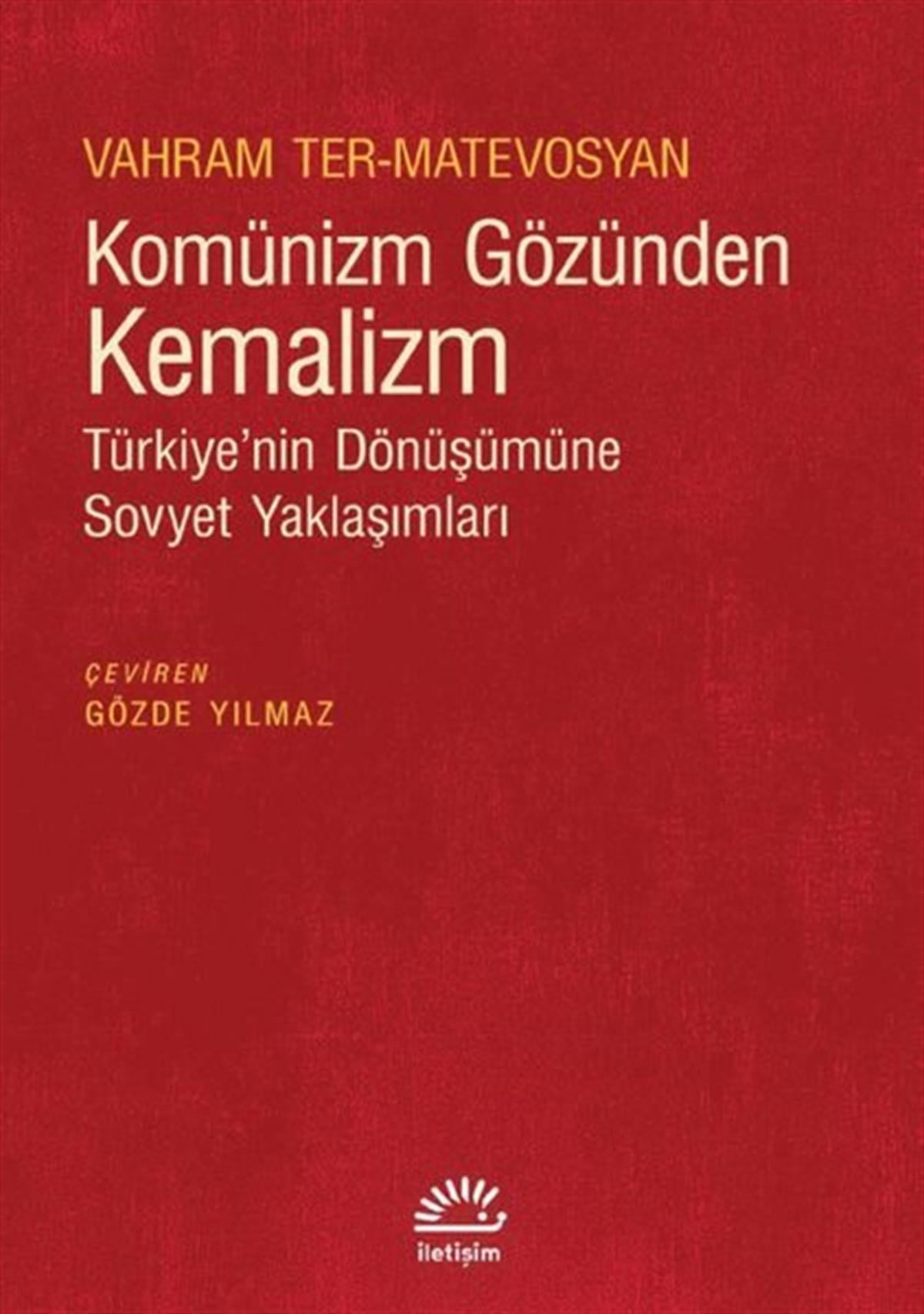 Vahram Ter-MatevosyanGenel Politika & Siyaset Bilim & Siyaset Tarihi KitaplarıKomünizm Gözünden Kemalizm - Türkiye'nin Dönüşümüne Sovyet Yaklaşımları