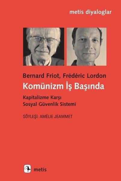 Bernard FriotGenel Politika & Siyaset Bilim & Siyaset Tarihi KitaplarıKomünizm İş Başında - Kapitalizme Karşı Sosyal Güvenlik Sistemi