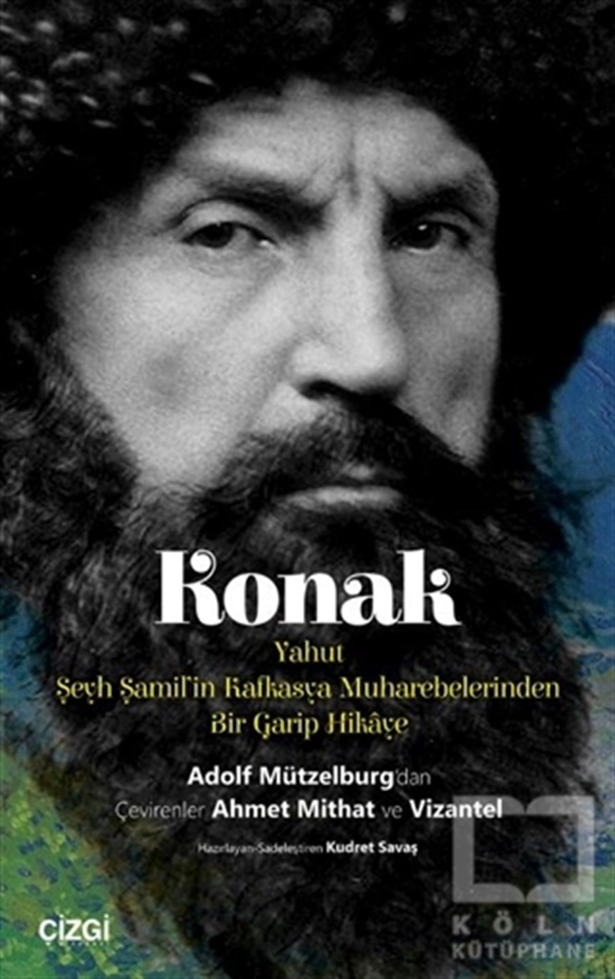 Adolf MützelburgTarihsel RomanlarKonak Yahut Şeyh Şamil'in Kafkasya Muharebelerinden Bir Garip Hikaye
