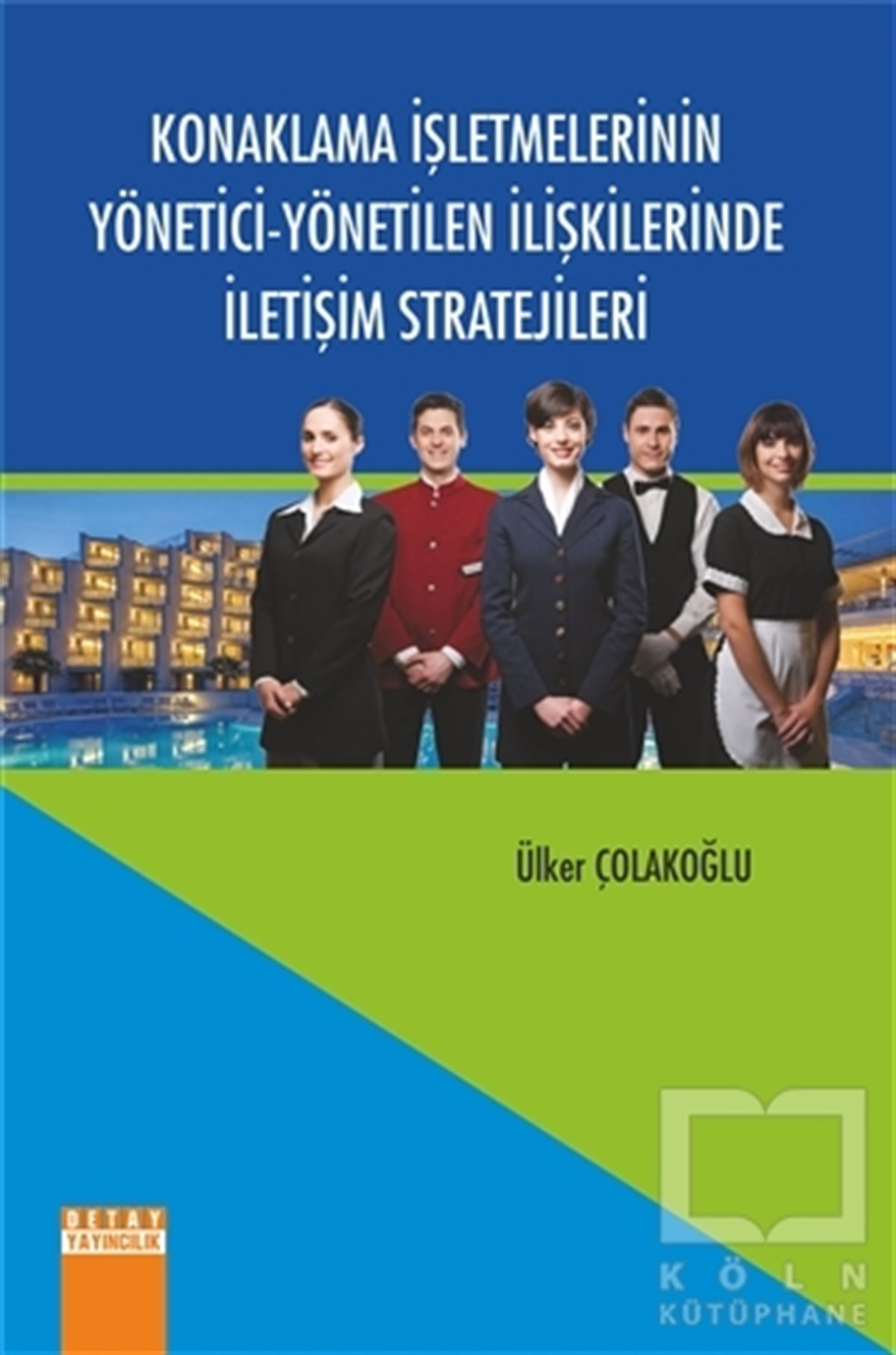 Ülker ÇolakoğluAkademikKonaklama İşletmelerinin Yönetici - Yönetilen İlişkilerinde İletişim Stratejileri