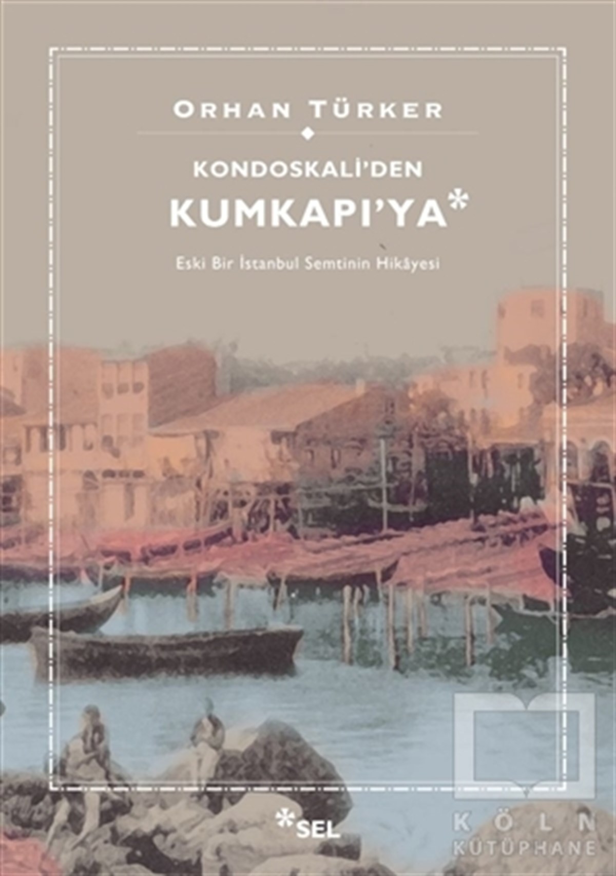 Orhan TürkerAraştırma - İncelemeKondoskali'den Kumkapı'ya