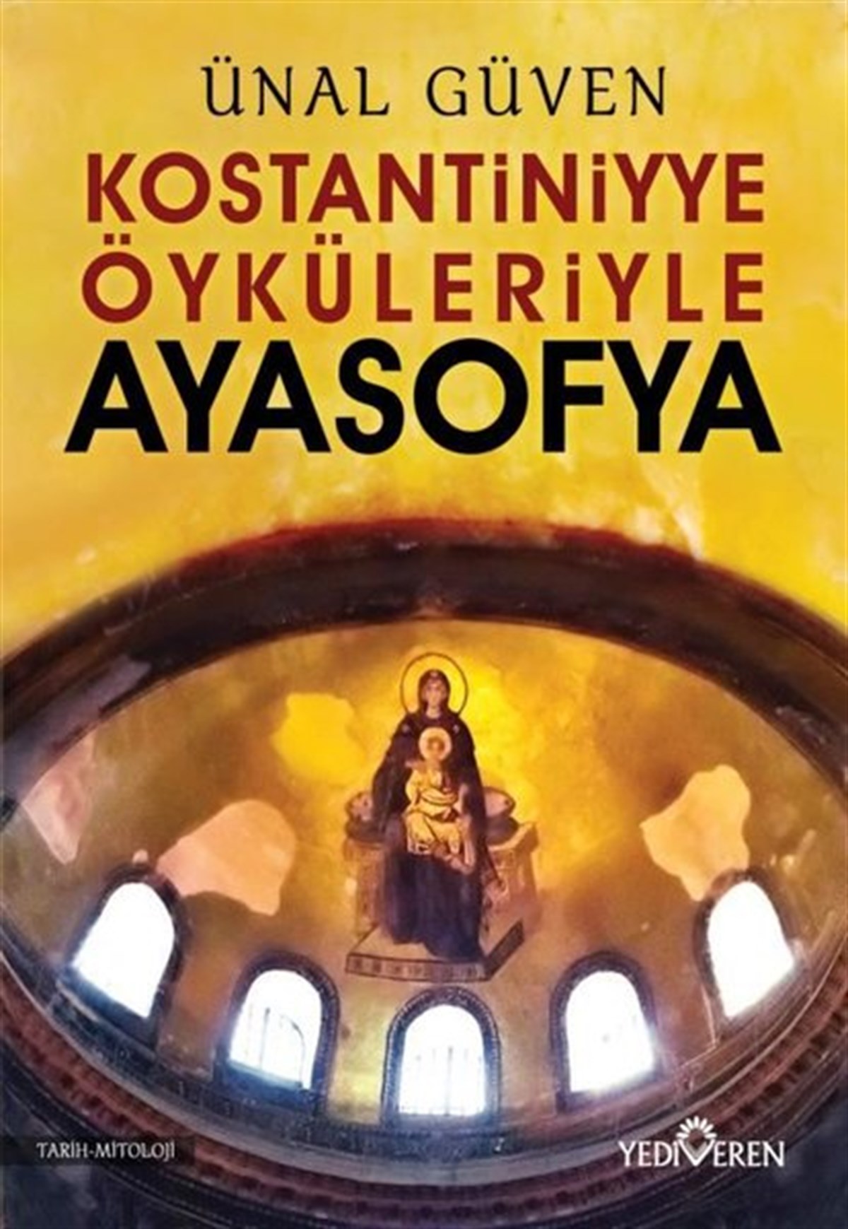 Ünal GüvenTürk Tarihi Araştırmaları KitaplarıKonstantiniyye Öyküleriyle Ayasofya