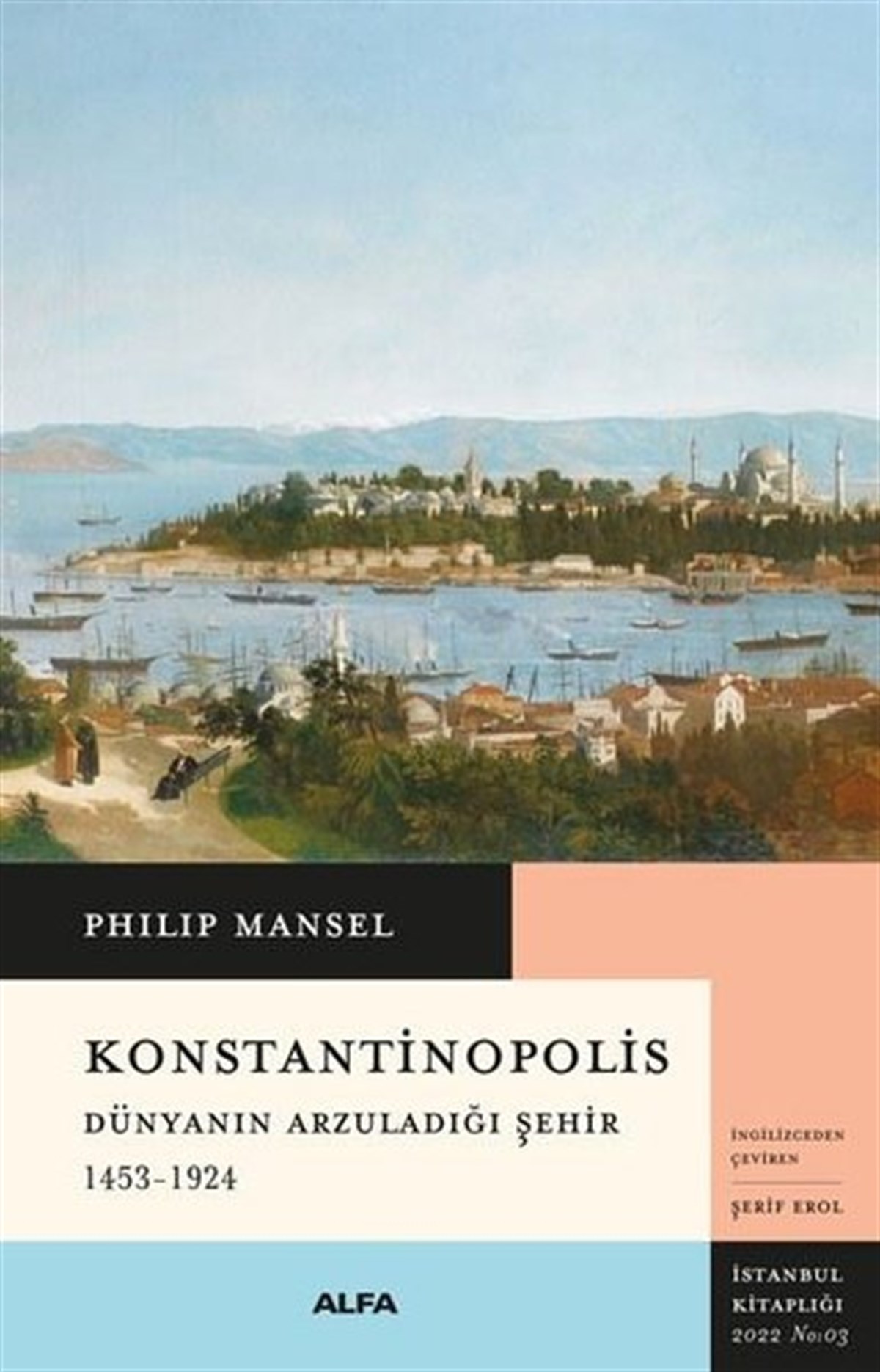 Philip ManselDünya TarihiKonstantinopolis - Dünyanın Arzuladığı Şehir 1453 - 1924