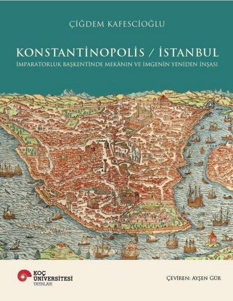 Çiğdem KafescioğluTarih PrestijKonstantinopolis - İstanbul - İmparatorluk Başkentinde Mekanın ve İmgenin Yeniden İnşası