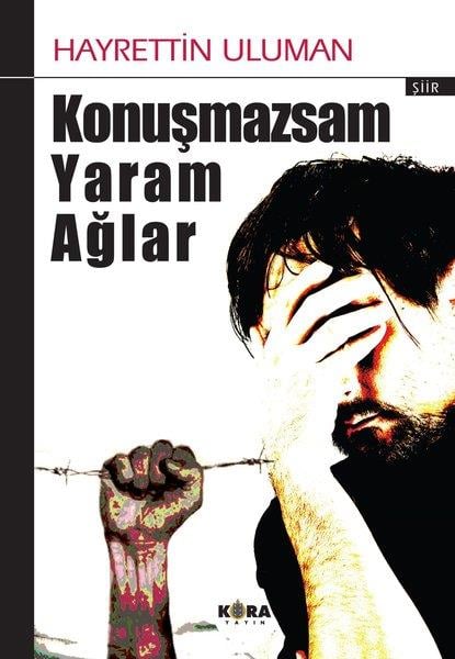 Hayrettin UlumanTürk ŞiiriKonuşmazsam Yaram Ağlar