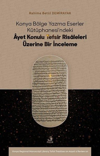 Rahime Betül Demirayakİslami KitaplarKonya Bölge Yazma Eserler Kutuphanesi'ndeki Ayet Konulu Tefsir Risaleleri Üzerine Bir İnceleme