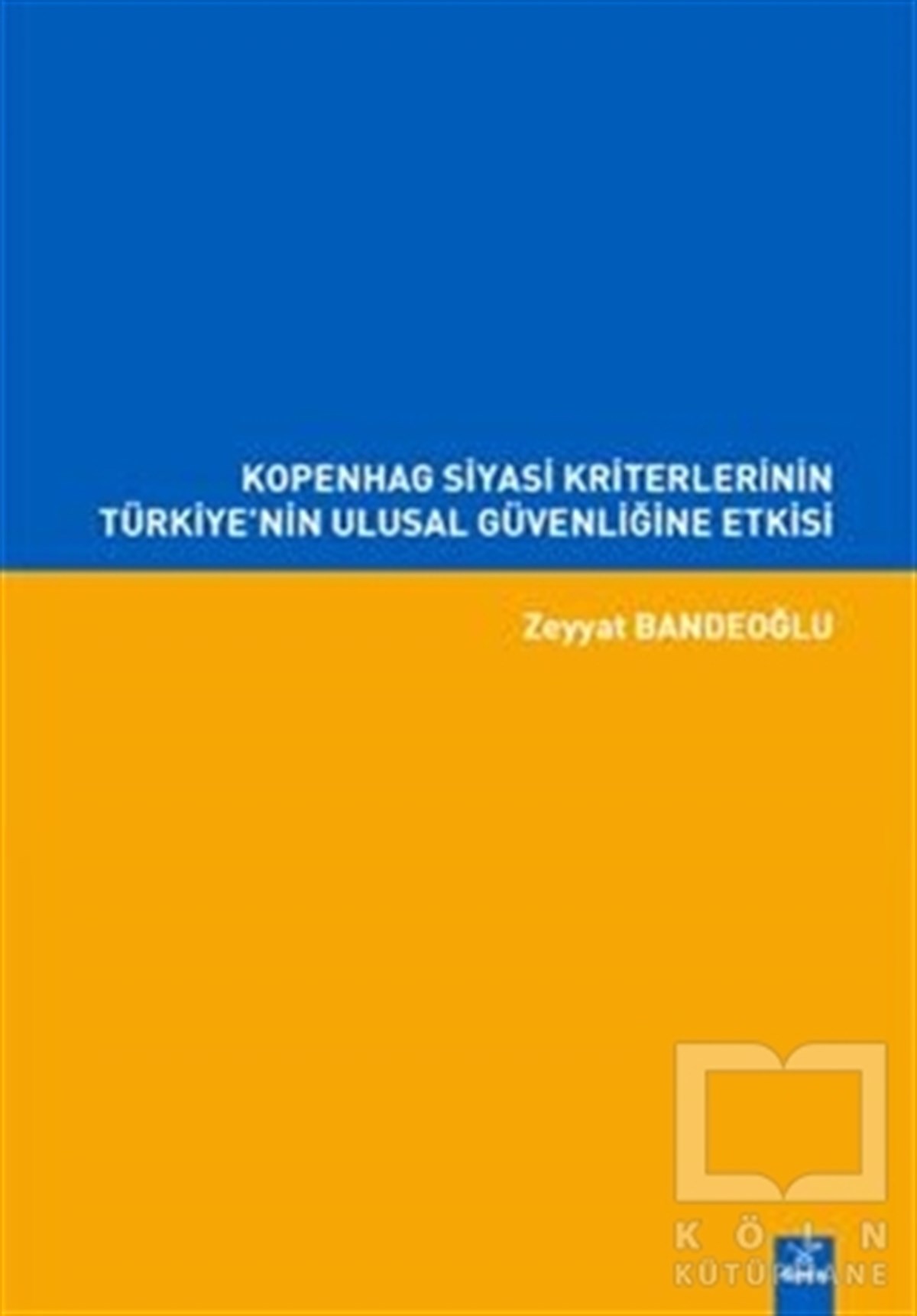 Zeyyat BandeoğluUluslararası İlişkiler, Dış PolitikaKopenhag Siyasi Kriterlerinin Türkiye'nin Ulusal Güvenliğine Etkisi