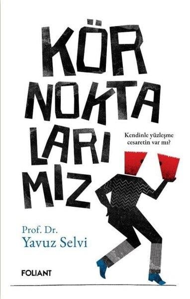 Yavuz SelviKişisel Gelişim KitaplarıKör Noktalarımız - Kendinle Yüzleşme Cesaretin Var mı?