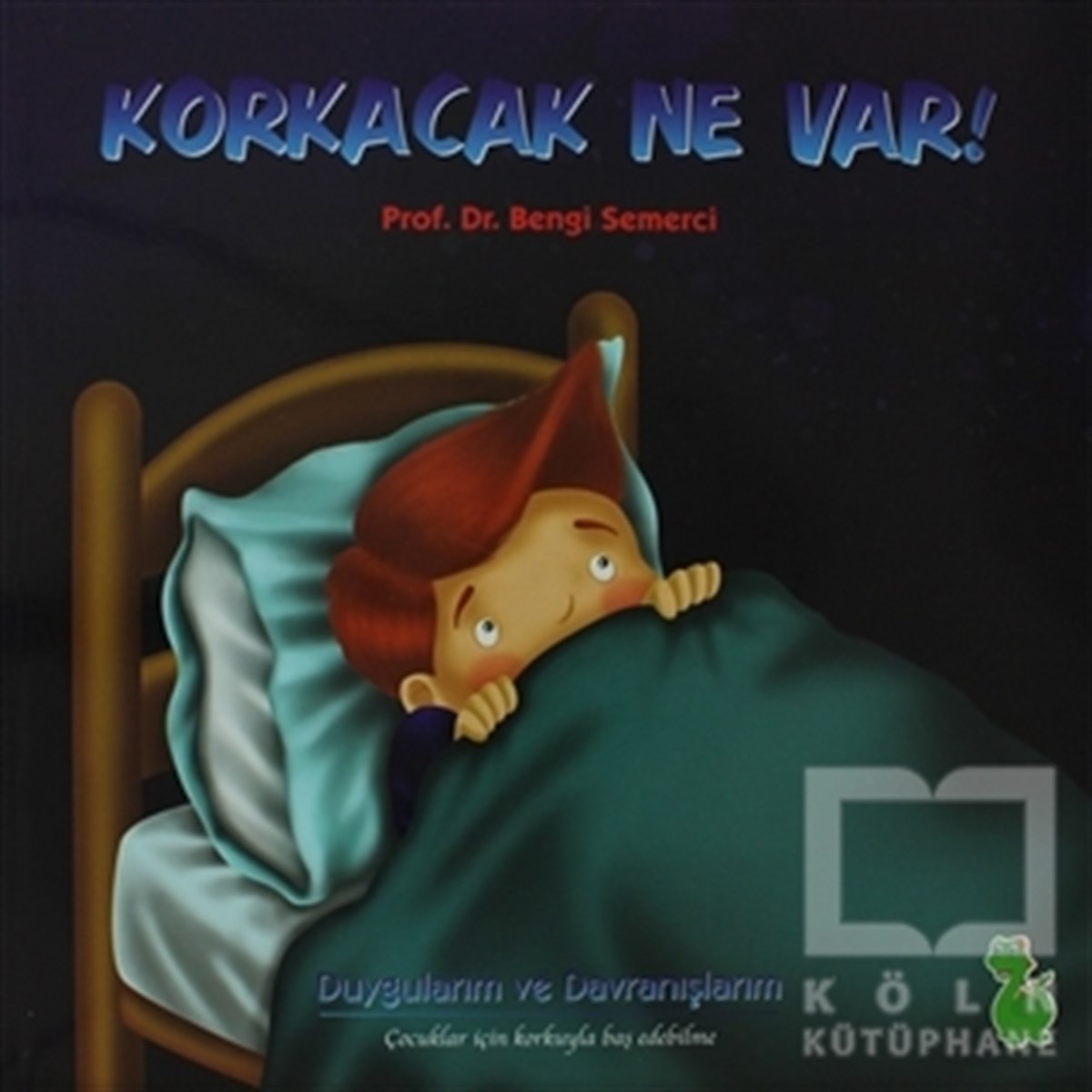 Bengi SemerciDiğerKorkacak Ne Var! (Duygularım ve Davranışlarım)