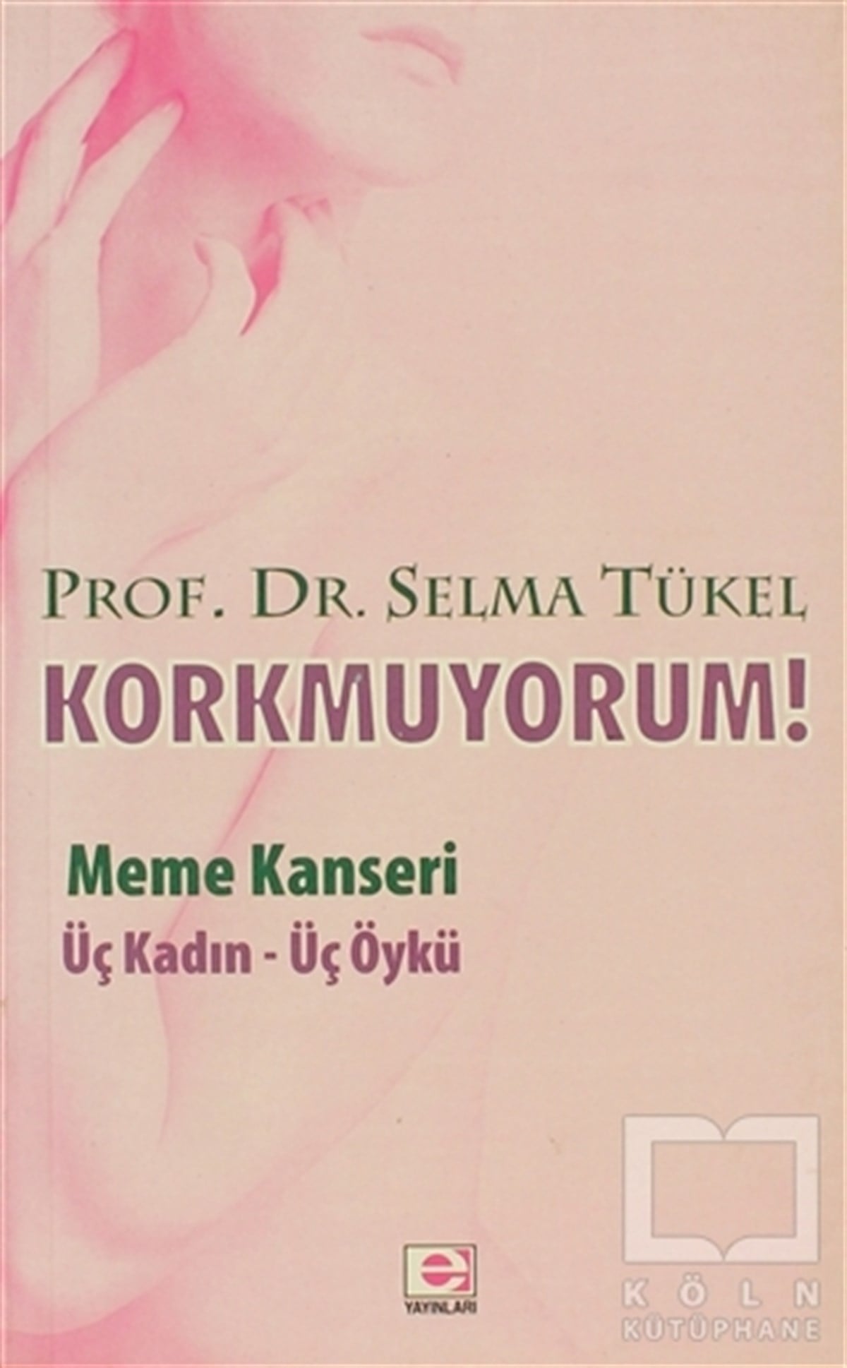 Selma TükelSağlık İletişimiKorkmuyorum! Meme Kanseri