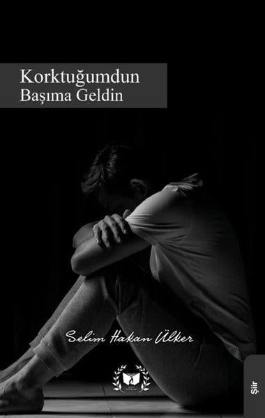 Selim Hakan ÜlkerTürk ŞiiriKorktuğumdun Başıma Geldin