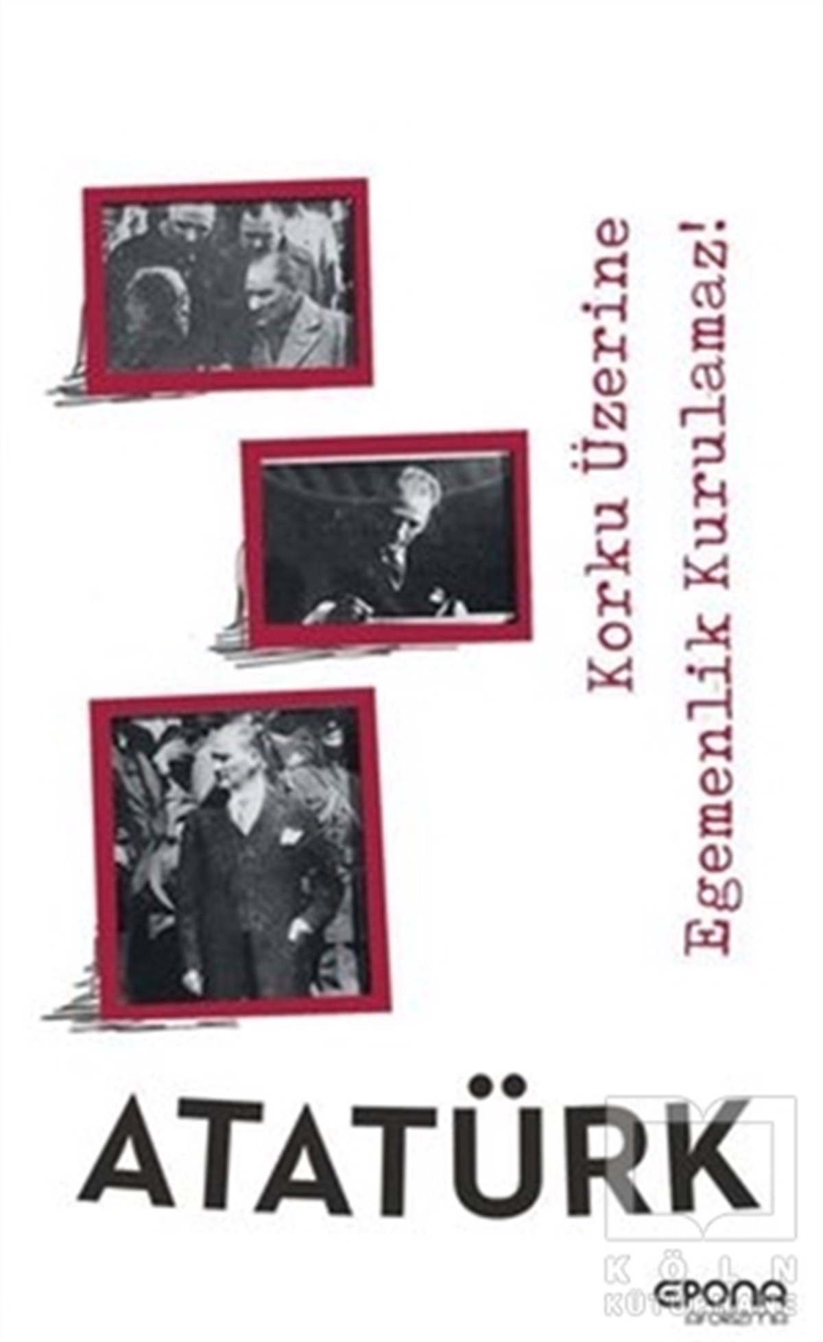 Mustafa Kemal AtatürkMustafa Kemal Atatürk KitaplarıKorku Üzerine Egemenlik Kurulamaz !