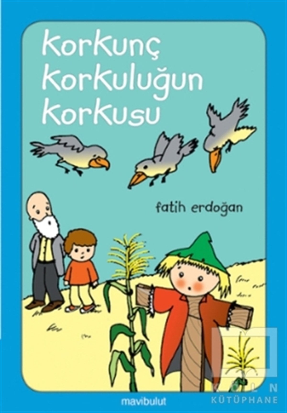 Fatih ErdoğanOkul Öncesi Resimli KitaplarKorkunç Korkuluğun Korkusu