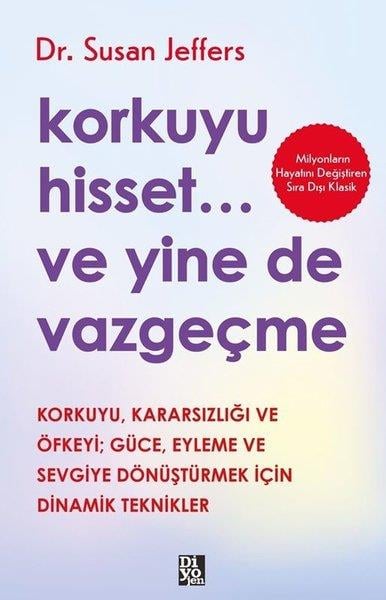 Susan JeffersKişisel Gelişim KitaplarıKorkuyu Hisset Ve Yine de Vazgeçme - Korkuyu Kararsızlığı ve Öfkeyi Güce Eyleme ve Sevgiye Dönüştürmek İçin Dinamik Tepkiler