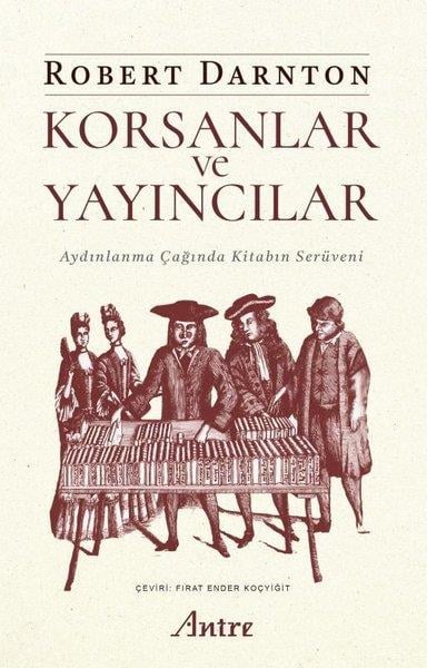 Robert DarntonDünya TarihiKorsanlar ve Yayıncılar - Aydınlanma Çağında Kitabın Serüveni