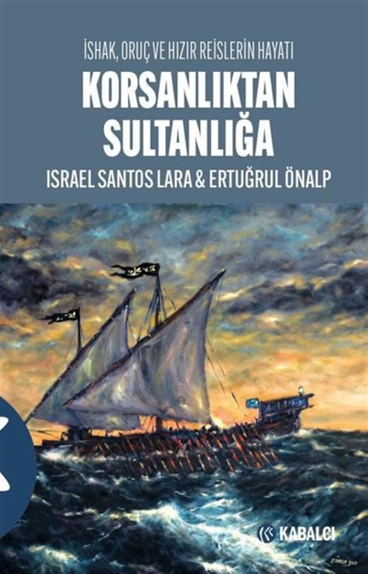 Ertuğrul ÖnalpTarihi Biyografi ve Otobiyografi KitaplarıKorsanlıktan Sultanlığa - İshak, Oruç ve Hızır Reislerin Hayatı