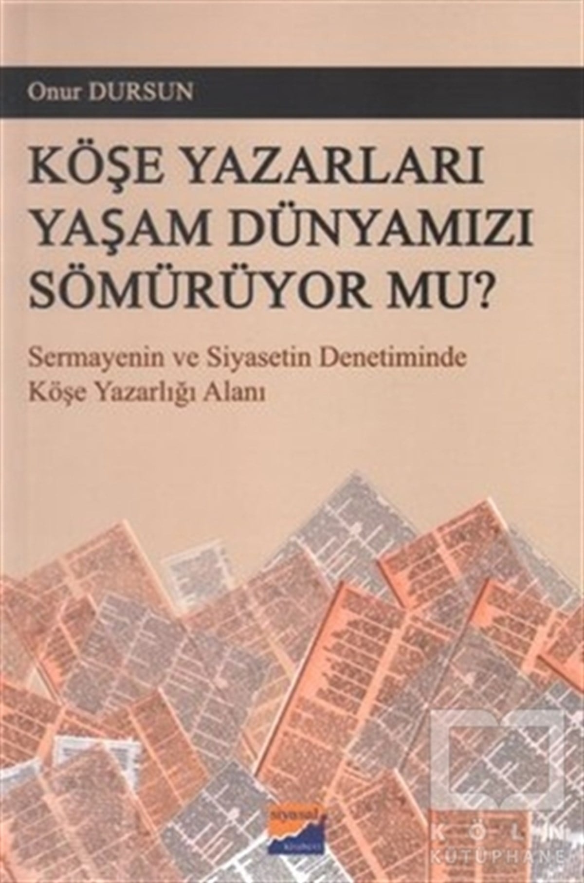 Onur Dursunİletişim - MedyaKöşe Yazarları Yaşam Dünyamızı Sömürüyor Mu?
