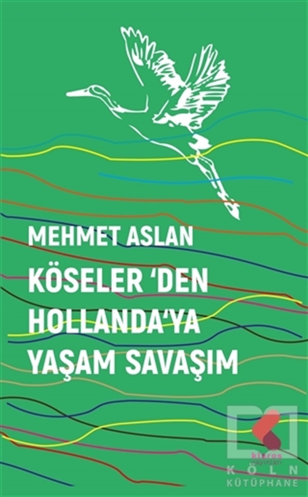 Mehmet AslanTürkçe RomanlarKöseler’den Hollanda’ya Yaşam Savaşım