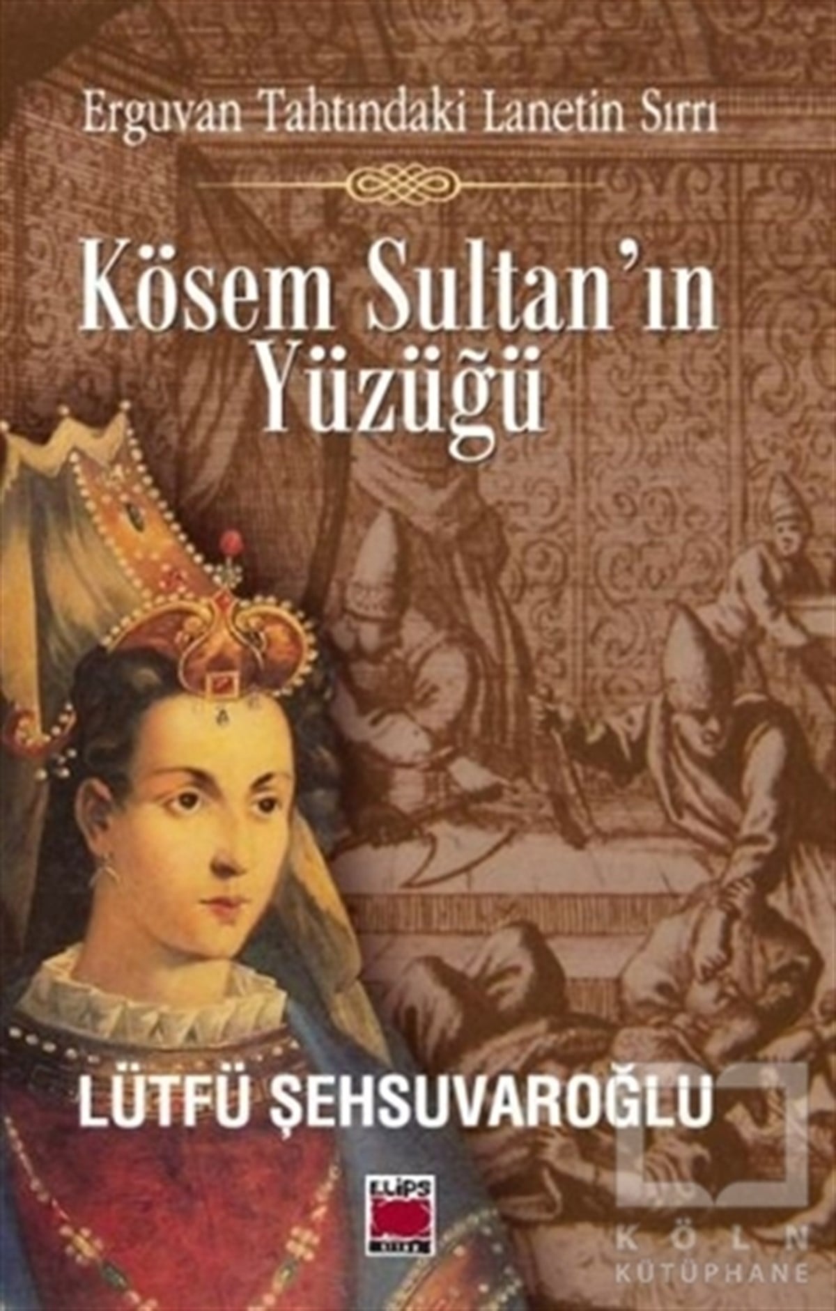 Lütfü ŞehsuvaroğluTarihsel RomanlarKösem Sultan’ın Yüzüğü