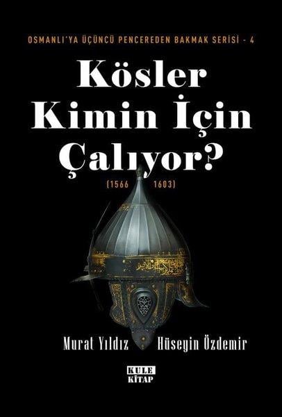 Murat YıldızOsmanli TarihiKösler Kimin İçin Çalıyor? (1566 - 1603) Osmanlı'ya Üçüncü Pencereden Bakmak Serisi 4