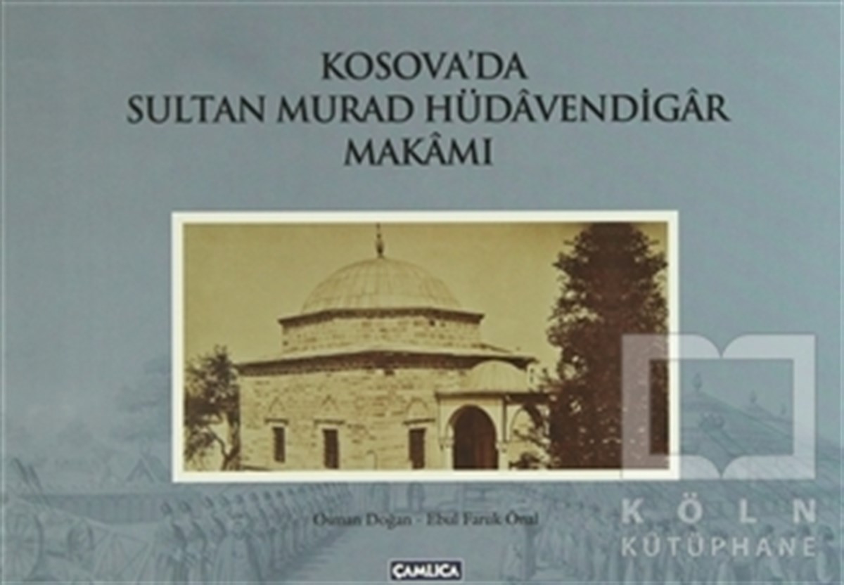 Ebul Faruk ÖnalOsmanlı TarihiKosova’da Sultan Murad Hüdavendigar Makamı