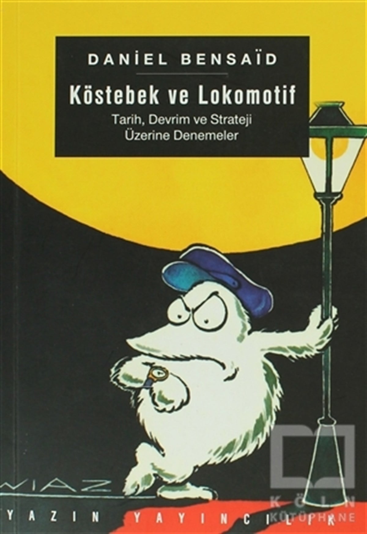 Daniel BensaidSol HareketlerKöstebek ve Lokomotif