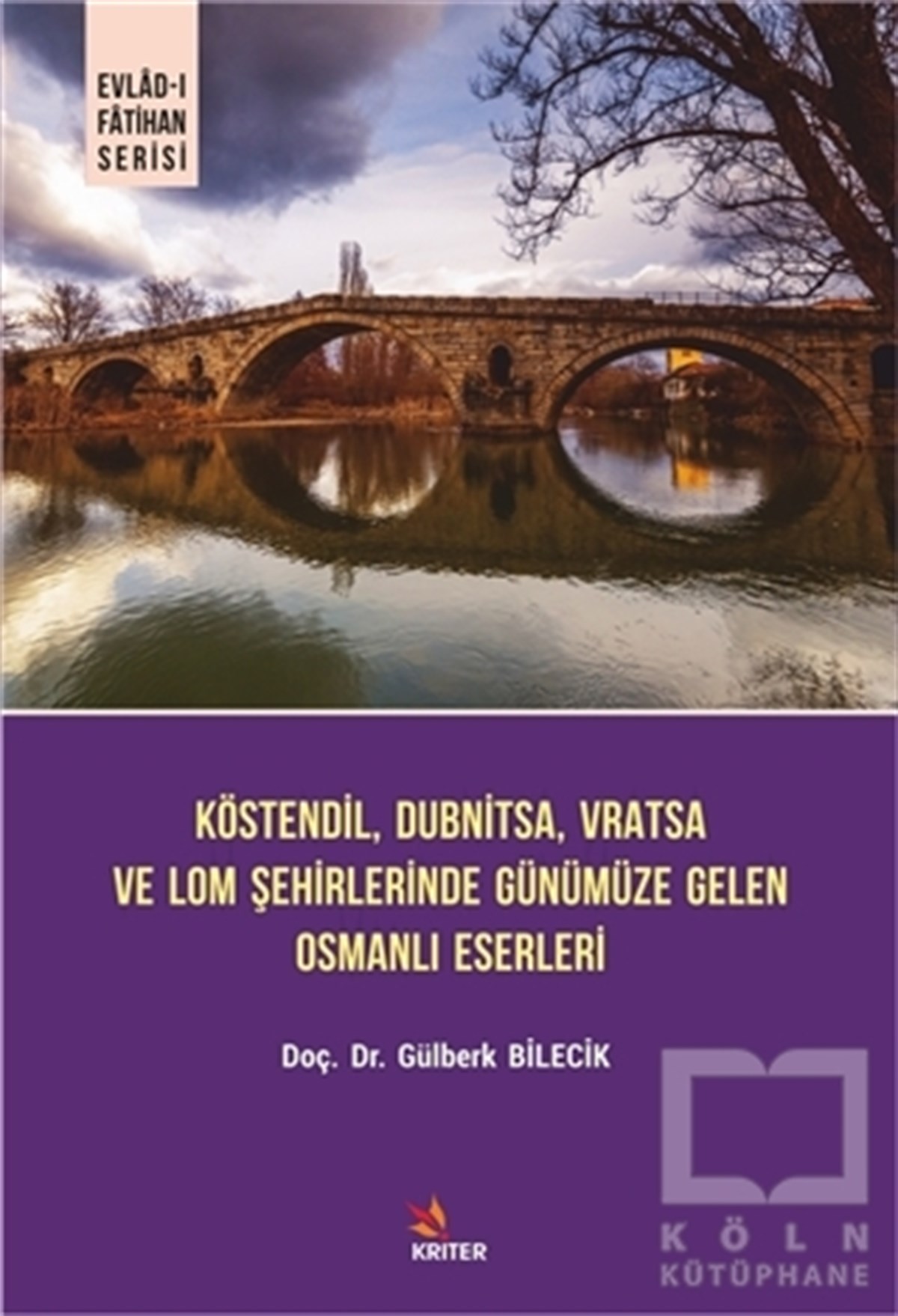 Gülberk BilecikSanat Tarihi KitaplarıKöstendil, Dubnitsa, Vratsa ve Lom Şehirlerinde Günümüze Gelen Osmanlı Eserleri - Evlad-ı Fatihan Serisi