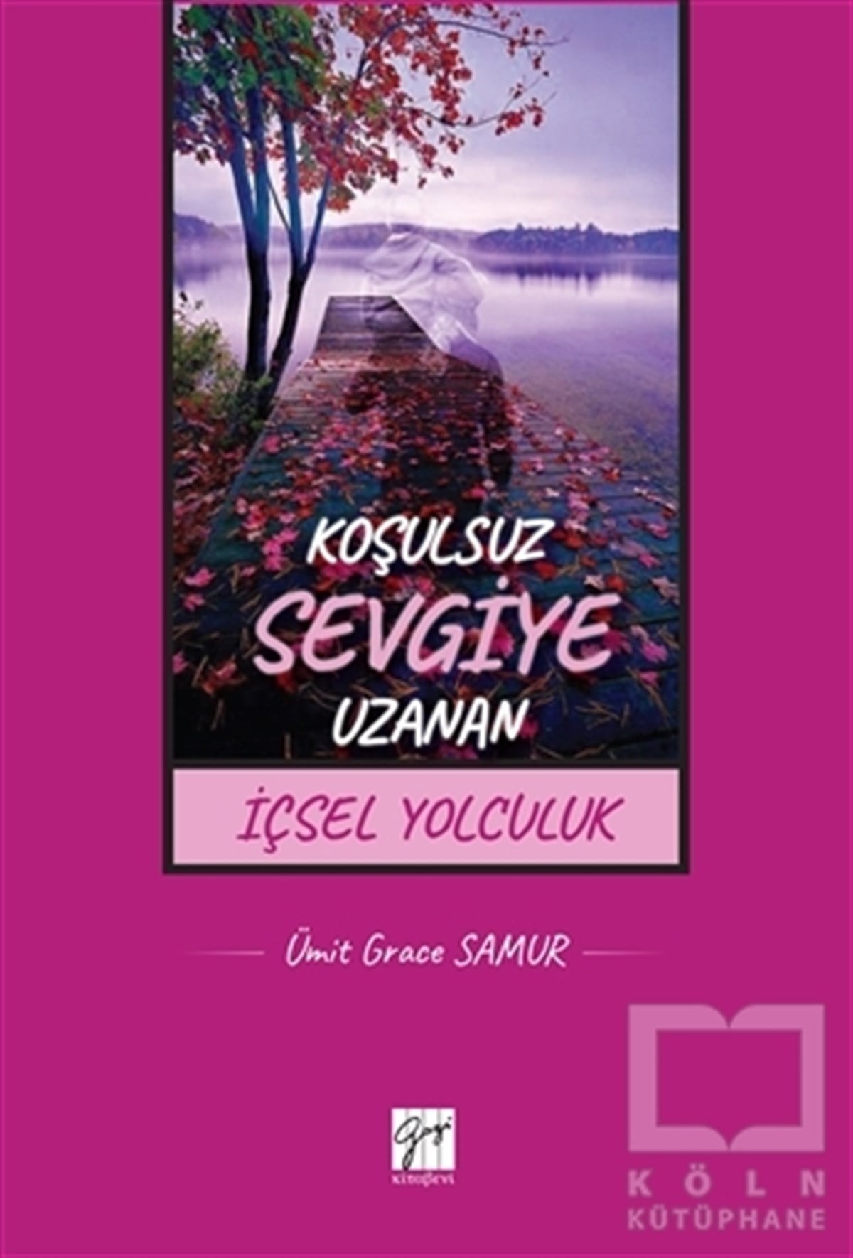 Ümit Grace SamurDenemeKoşulsuz Sevgiye Uzanan İçsel Yolculuk