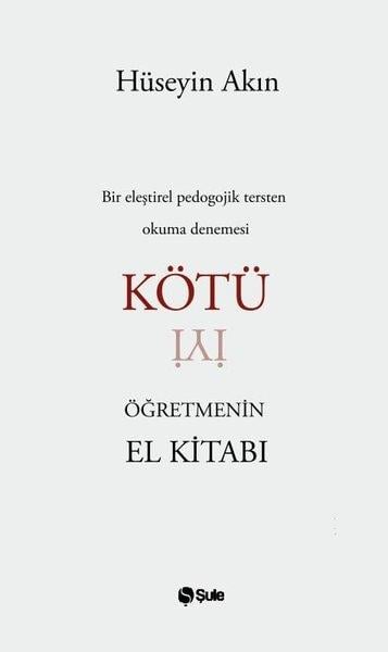Hüseyin AkınDeneme KitaplarıKötü Öğretmenin El Kitabı - Bir Eleştirel Pedogojik Tersten Okuma Denemesi