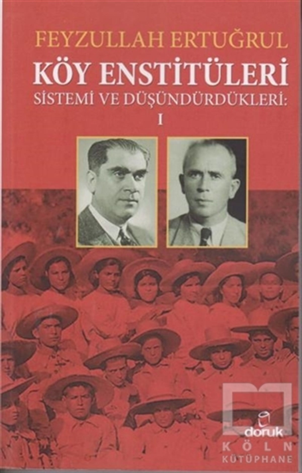Feyzullah ErtuğrulAraştırma - İncelemeKöy Enstitüleri Sistemi ve Düşündürdükleri 1