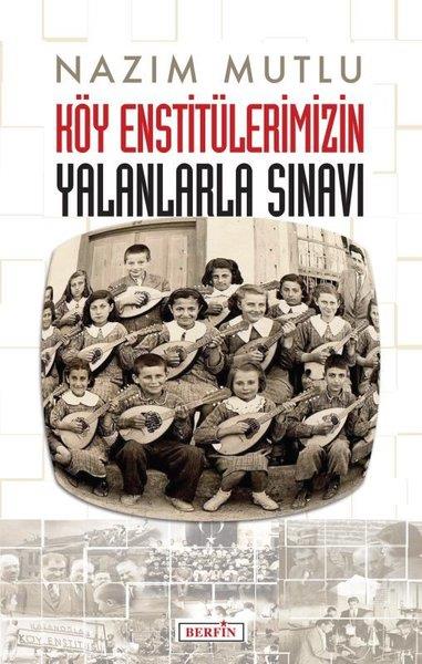 Nazım MutluEğitimKöy Enstitülerimizin Yalanlarla Sınavı