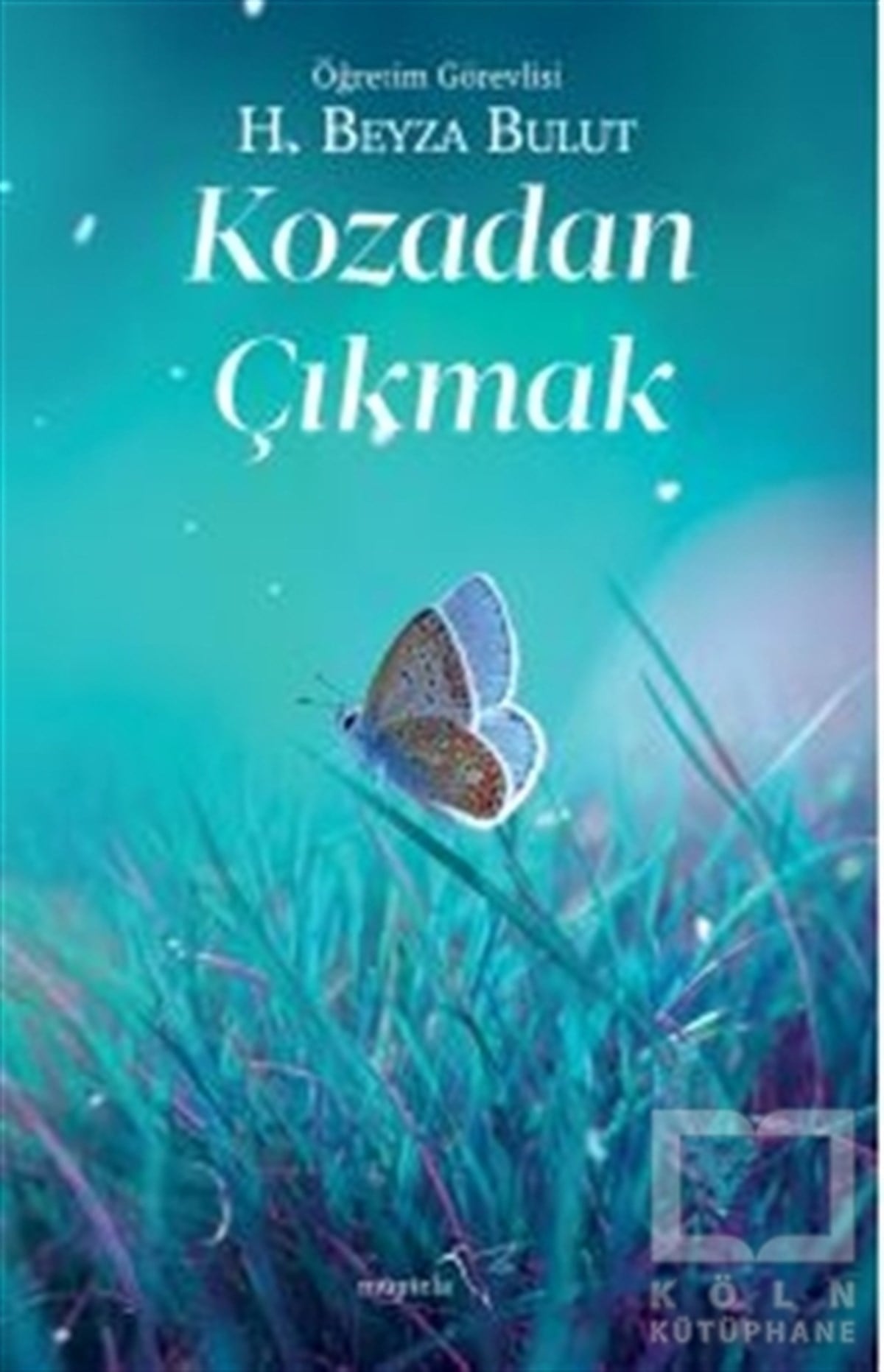 H. Beyza BulutKişisel Gelişim KitaplarıKozadan Çıkmak