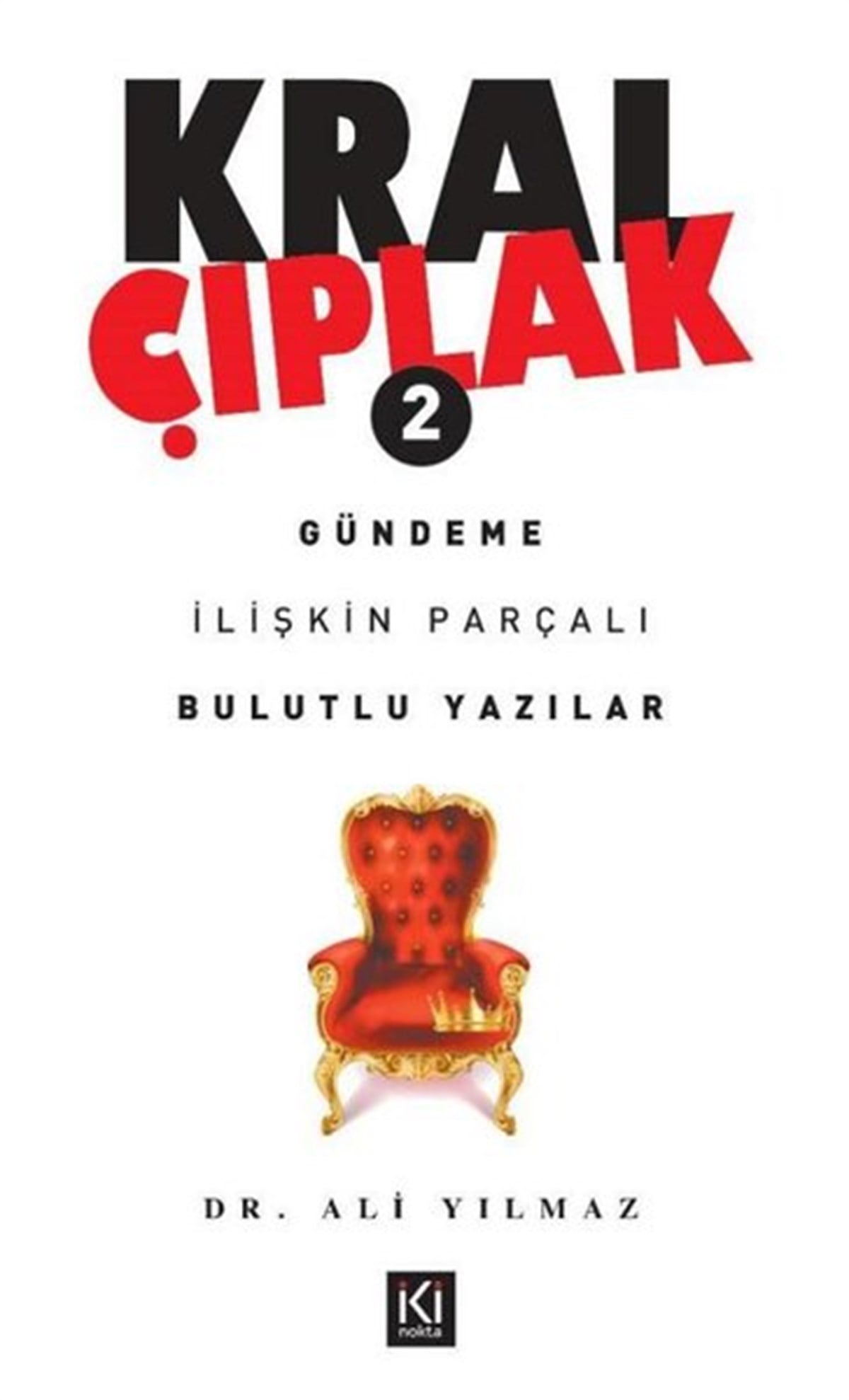 Ali YılmazSosyoloji KitaplarıKral Çıplak 2 - Gündeme İlişkin Parçalı Bulutlu Yazılar