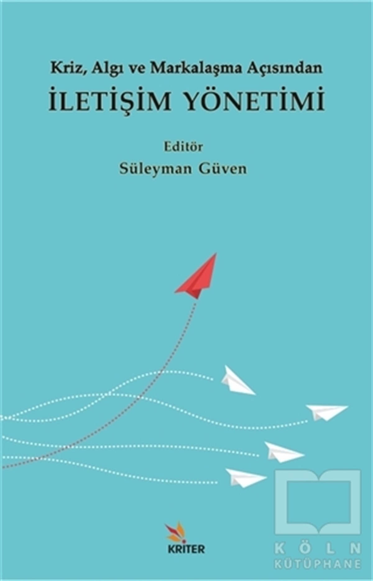 Süleyman Güvenİletişim KitaplarıKriz, Algı ve Markalaşma Açısından İletişim Yönetimi