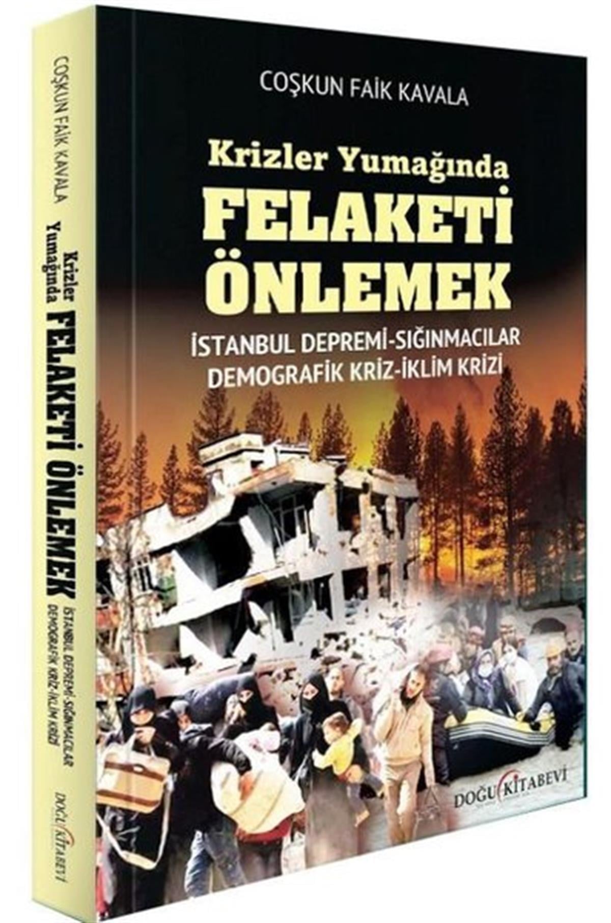 Coşkun Faik KavalaTürkiye Siyaseti ve Politikası KitaplarıKrizler Yumağında Felaketi Önlemek: İstanbul Depremi - Sığınmacılar - Demografik Kriz - İklim Krizi