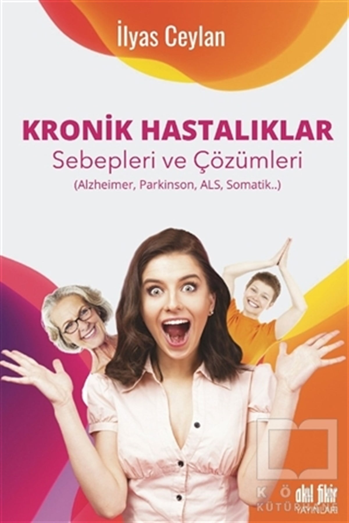 İlyas CeylanGenel Sağlık KitaplarıKronik Hastalıklar Sebepleri ve Çözümleri