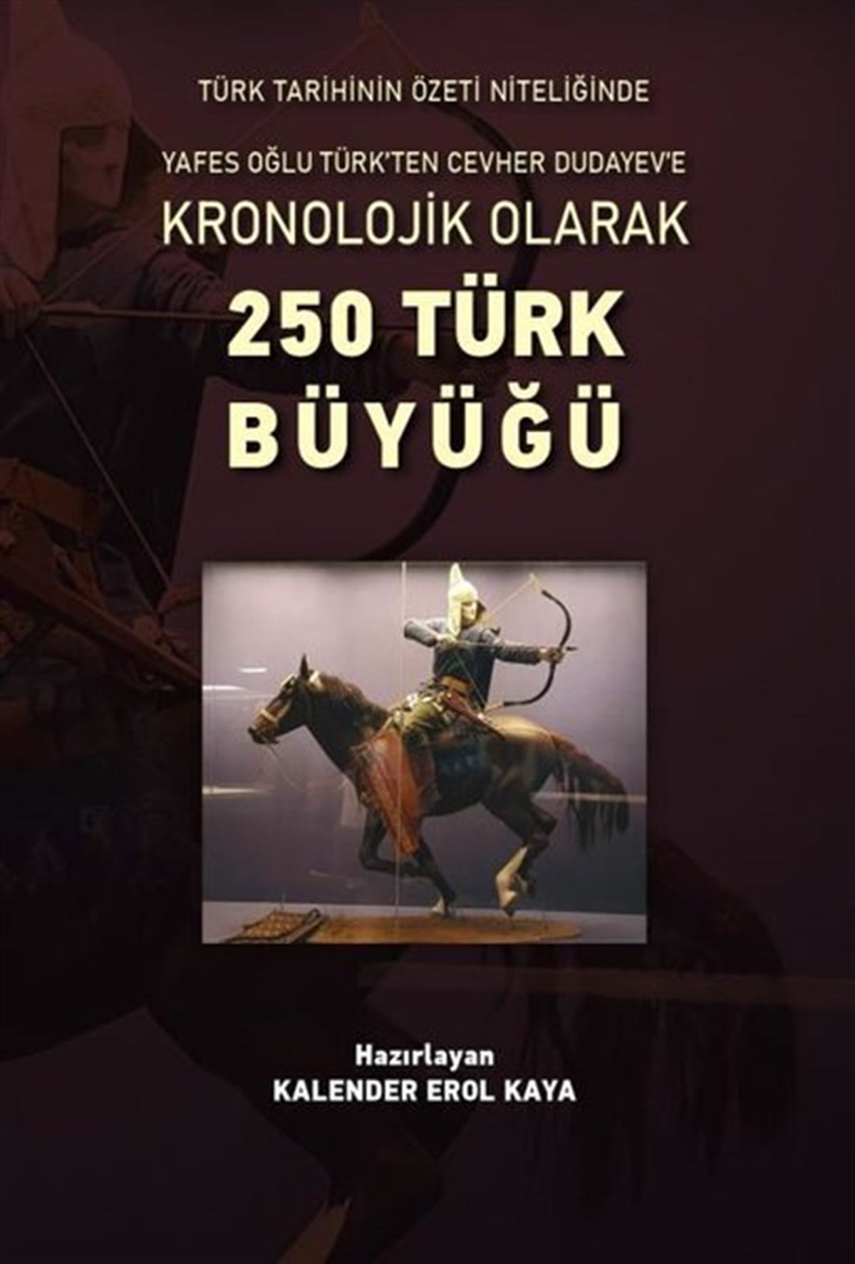 Kalender Erol KayaTarihi Biyografi ve Otobiyografi KitaplarıKronolojik Olarak 250 Türk Büyüğü