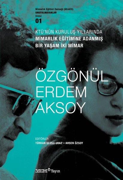 KolektifMimarlık KitaplarıKTÜ'nün Kuruluş Yıllarında Mimarlık Eğitimine Adanmış Bir Yaşam İki Mimar: Özgönül - Erdem Aksoy