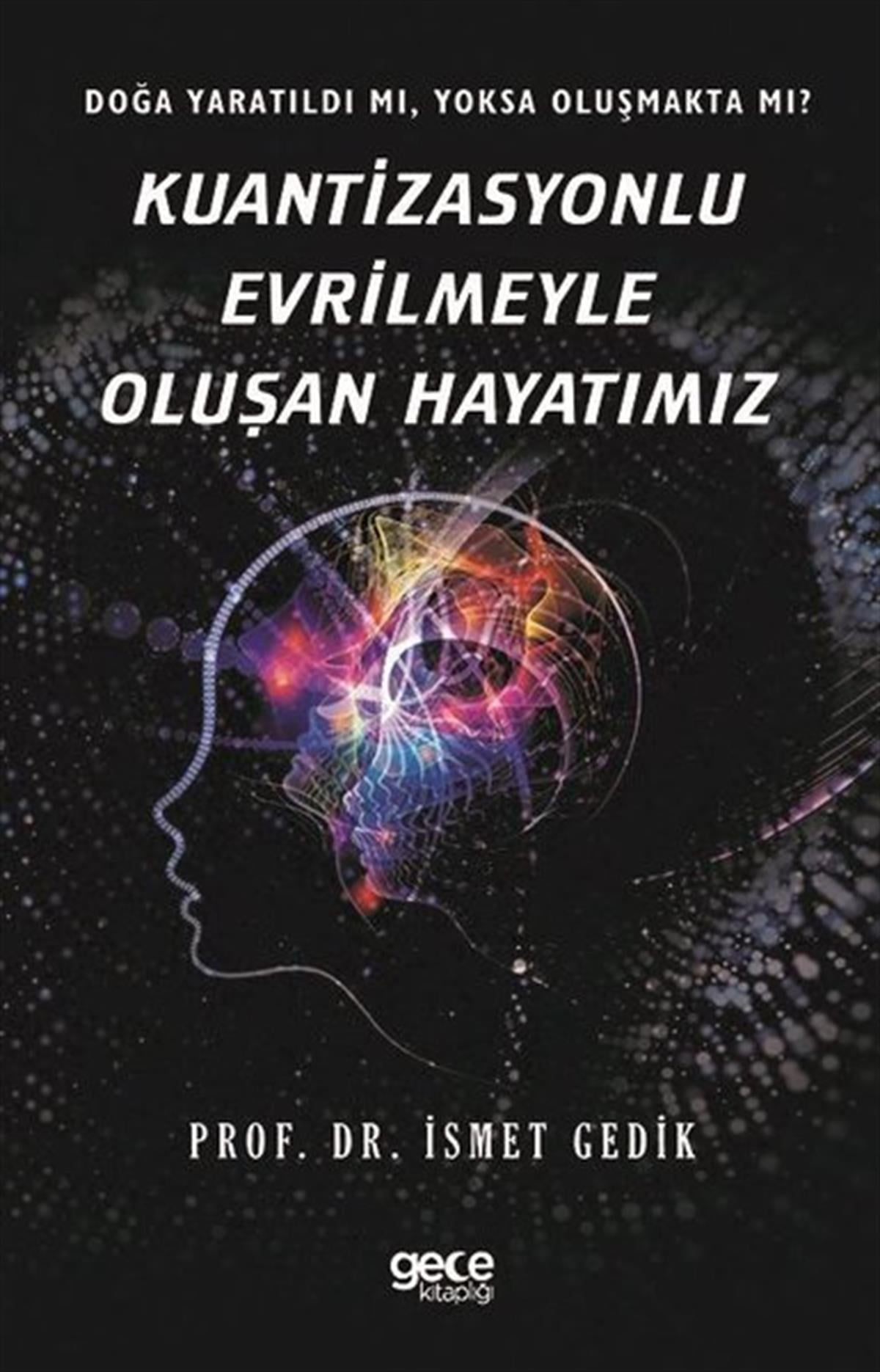 İsmet GedikPopüler Bilim KitaplarıKuantizasyonlu Evrilmeyle Oluşan Hayatımız