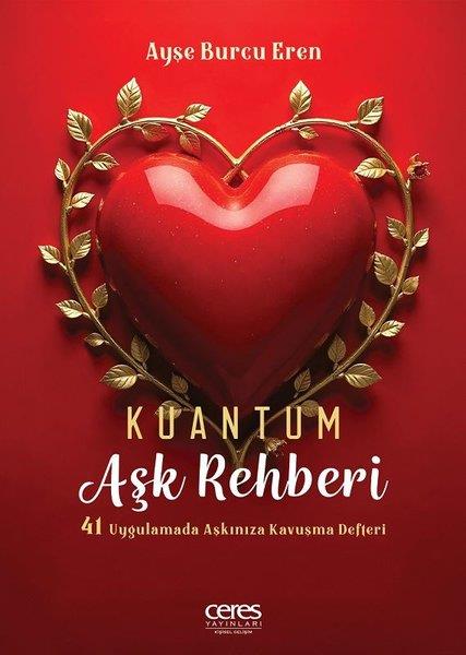 Ayşe Burcu ErenKişisel Gelişim KitaplarıKuantum Aşk Rehberi - 41 Uygulamada Aşkınıza Kavuşma Rehberi