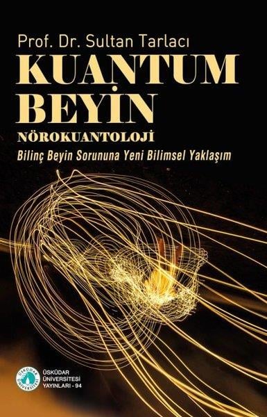 Sultan TarlacıPopüler Bilim KitaplarıKuantum Beyin: Nörokuantoloji - Bilinç Beyin Sorununa Yeni Bilimsel Yaklaşım