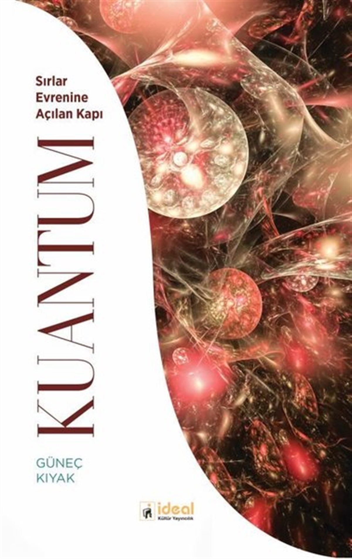 Güneç KıyakPopüler Bilim KitaplarıKuantum - Sırlar Evrenine Açılan Kapı