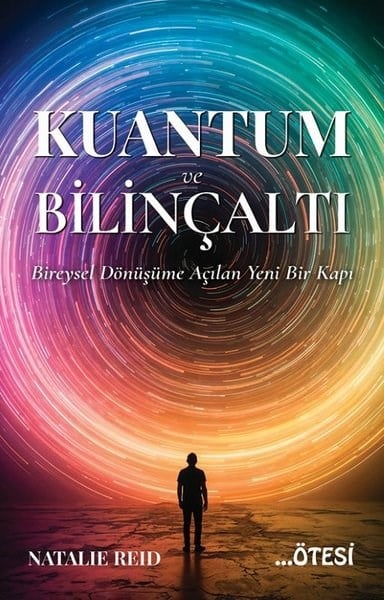 Natalie ReidKişisel Gelişim KitaplarıKuantum ve Bilinçaltı - Bireysel Dönüşüme Açılan Yeni Bir Kapı