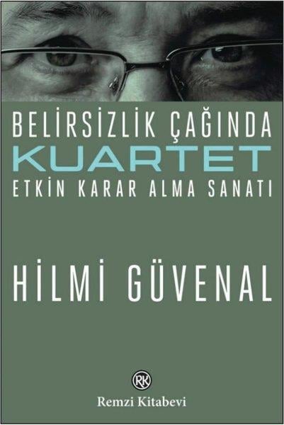 Hilmi GüvenalYönetim / İş Geliştirme / KaliteKuartet-Belirsizlik Çağında Etkin Karar Alma Sanatı